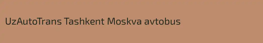 UzAutoTrans Tashkent Moskva avtobus